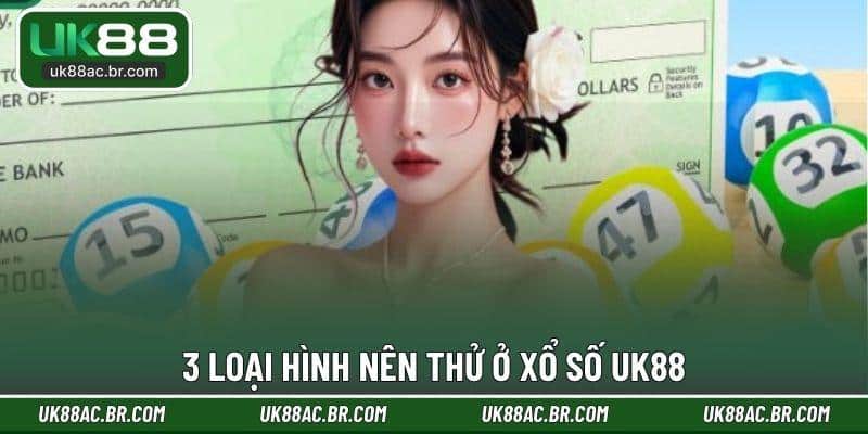 3 loại hình nên thử ở xổ số UK88