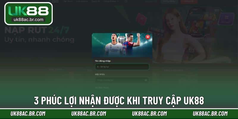 3 phúc lợi nhận được khi truy cập UK88