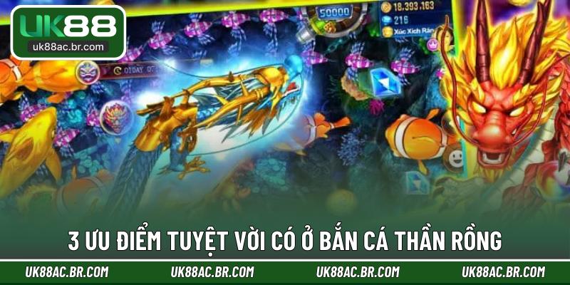 3 ưu điểm tuyệt vời có ở bắn cá thần rồng