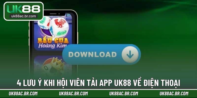 4 lưu ý khi hội viên tải app UK88 về điện thoại