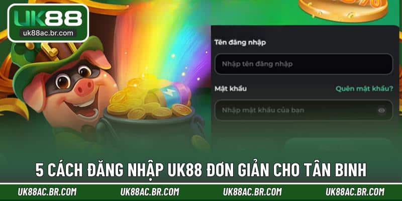 5 cách đăng nhập UK88 đơn giản cho tân binh