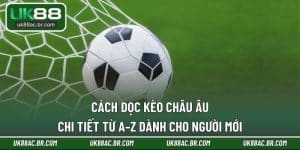 Cách Đọc Kèo Châu Âu