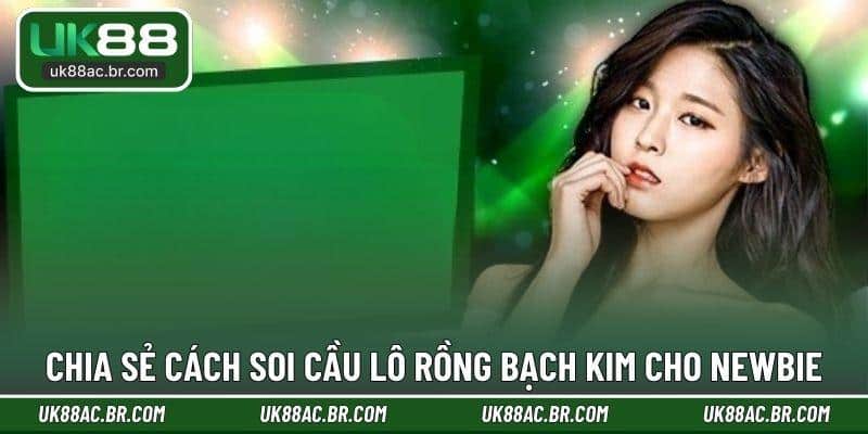 Chia sẻ cách soi cầu lô Rồng Bạch Kim cho newbie