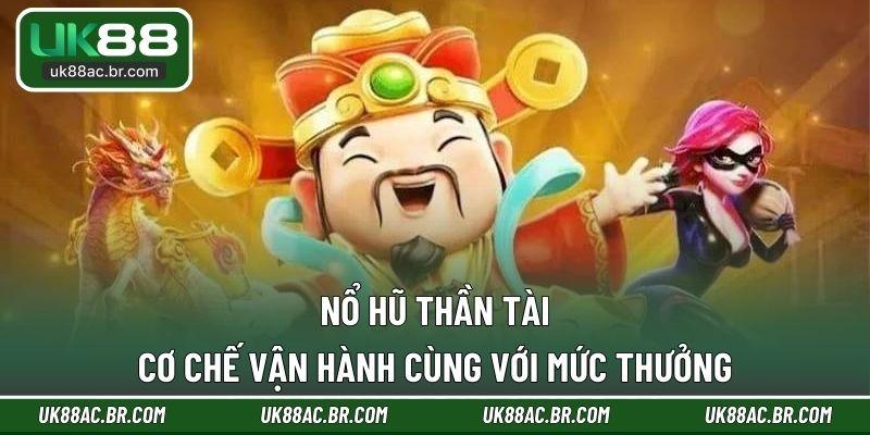 Nổ hũ thần tài – Cơ chế vận hành cùng với mức thưởng