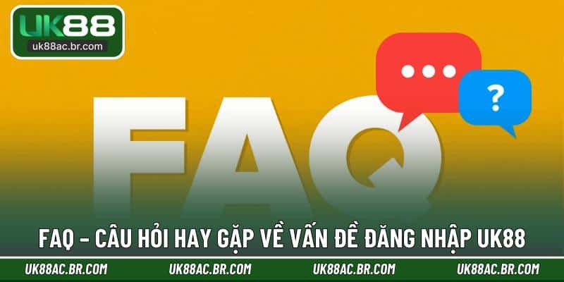 FAQ – Câu hỏi hay gặp về vấn đề đăng nhập UK88