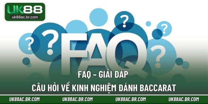 FAQ – Giải đáp câu hỏi về kinh nghiệm đánh baccarat