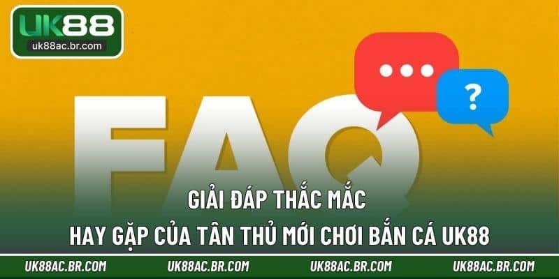 Giải đáp thắc mắc hay gặp của tân thủ mới chơi bắn cá UK88