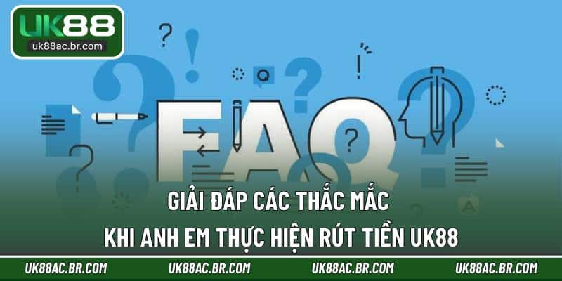 Giải đáp các thắc mắc khi anh em thực hiện rút tiền UK88