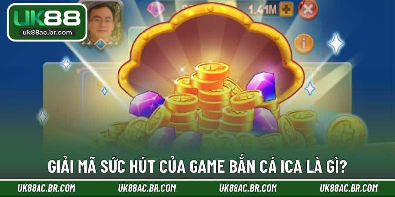 Giải mã sức hút của game bắn cá Ica là gì?
