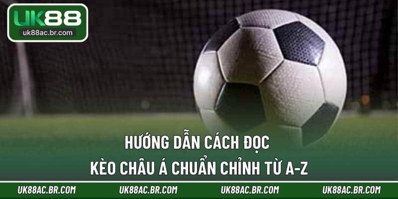 Hướng dẫn cách đọc kèo châu Á chuẩn chỉnh từ A-Z