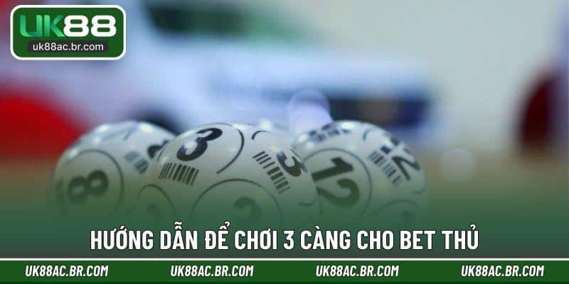 Hướng dẫn để chơi 3 càng cho bet thủ