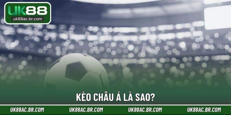 Kèo châu Á là sao?