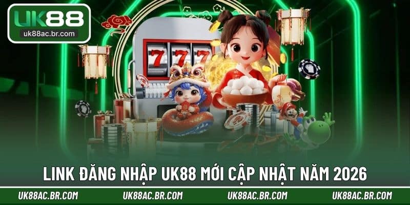 Cập nhật nhanh link vào UK88 đảm bảo an toàn