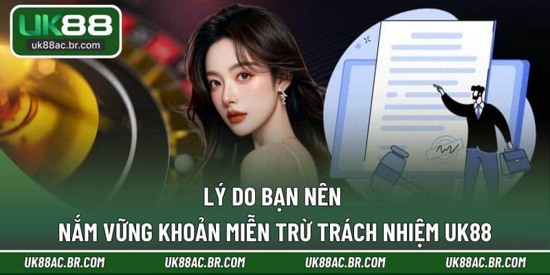 Lý do bạn nên nắm vững khoản miễn trừ trách nhiệm UK88