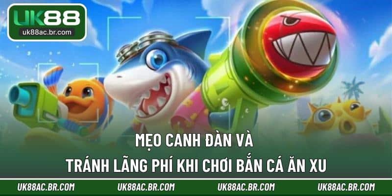Mẹo canh đàn và tránh lãng phí khi chơi bắn cá ăn xu
