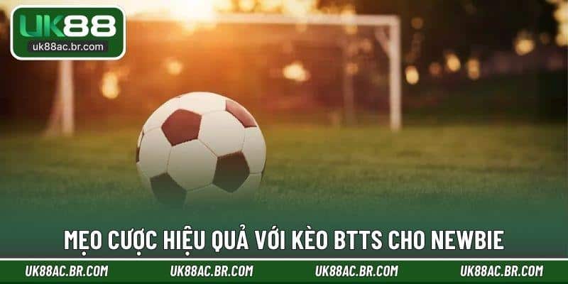 Mẹo cược hiệu quả với kèo BTTS cho newbie