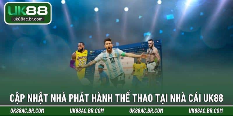 Cập nhật nhà phát hành thể thao tại nhà cái UK88