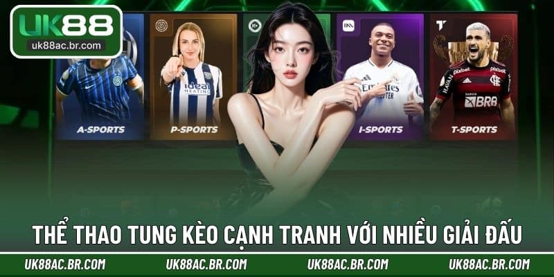 Thể thao tung kèo cạnh tranh với nhiều giải đấu