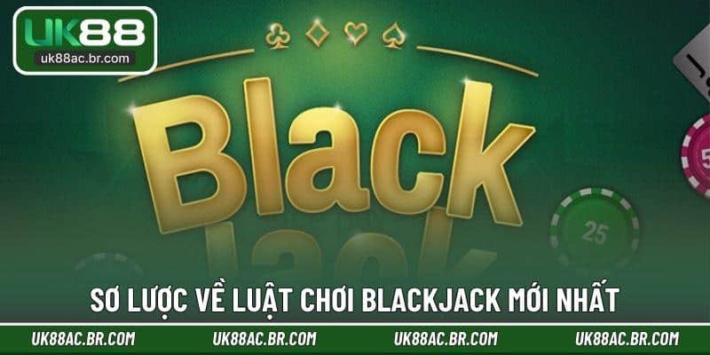 Sơ lược về luật chơi Blackjack mới nhất