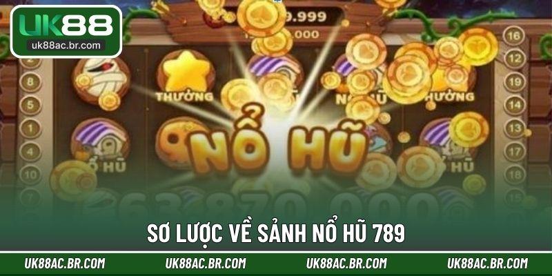 Sơ lược về sảnh nổ hũ 789