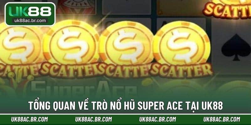 Tổng quan về trò nổ hũ Super Ace tại UK88
