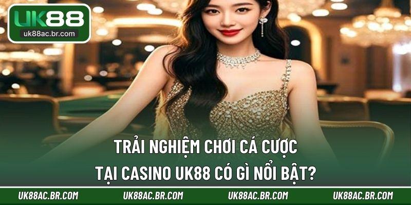 Trải nghiệm chơi cá cược tại casino UK88 có gì nổi bật?